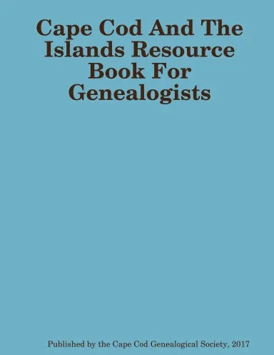 CAPE COD AND THE ISLANDS RESOURCE BOOK FOR GENEALOGISTS