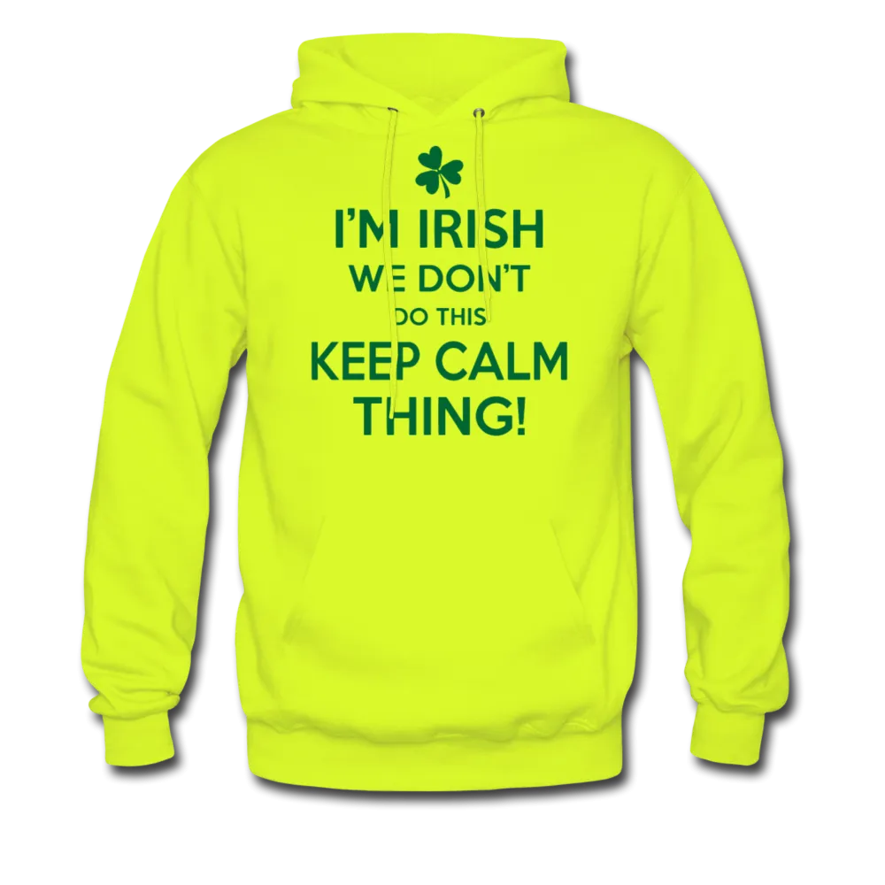 I'm Irish We Don't Do This Keep Calm Thing! Men's Hoodie