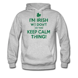 I'm Irish We Don't Do This Keep Calm Thing! Men's Hoodie