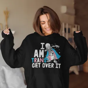 I'm Trans, Get Over It! | LGBT  Merch | Transgender Pride Unisex Hoodie